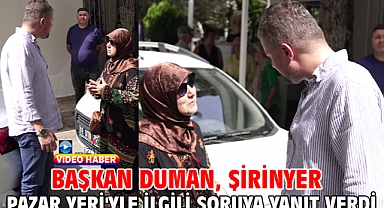 Başkan Duman, Şirinyer Pazar Yeri'yle ilgili soruya yanıt verdi