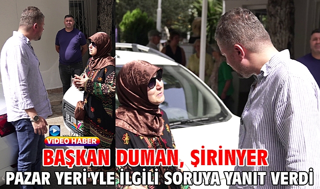 Başkan Duman, Şirinyer Pazar Yeri'yle ilgili soruya yanıt verdi
