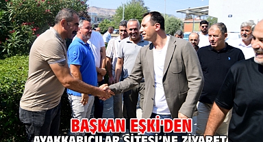 Başkan Eşki'den Ayakkabıcılar Sitesi’ne ziyaret