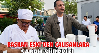 Başkan Eşki’den çalışanlara sabah sürprizi