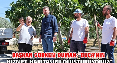 Başkan Görkem Duman:“Buca’nın hizmet haritasını oluşturuyoruz”