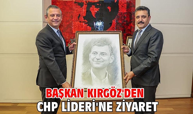 Başkan Kırgöz'den CHP Lideri'ne Ziyaret