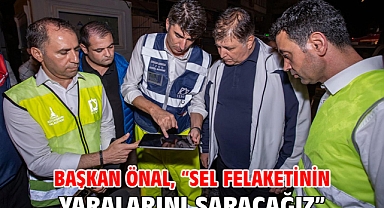 Başkan Önal, “Sel felaketinin yaralarını saracağız”