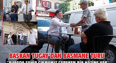 Başkan Tugay’dan Basmane turu “Burada sahip çıkmamız gereken bir hazine var”