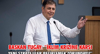 Başkan Tugay: “İklim krizine karşı yeni stratejiler belirlemek zorundayız”