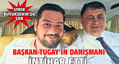 Başkan Tugay'ın danışmanı intihar etti
