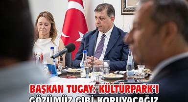 Başkan Tugay: Kültürpark’ı gözümüz gibi koruyacağız