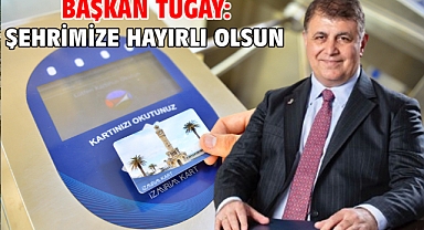 Başkan Tugay: Şehrimize hayırlı olsun