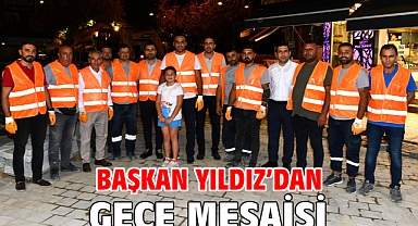Başkan Yıldız’dan Gece Mesaisi