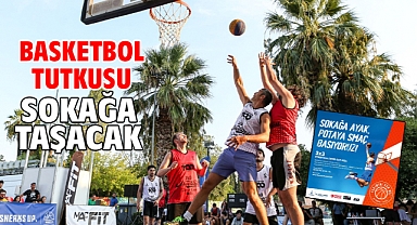 Basketbol tutkusu sokağa taşacak