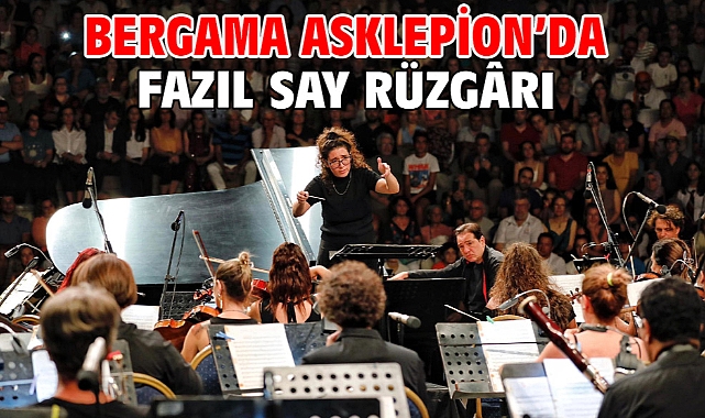 Bergama Asklepion’da Fazıl Say rüzgârı