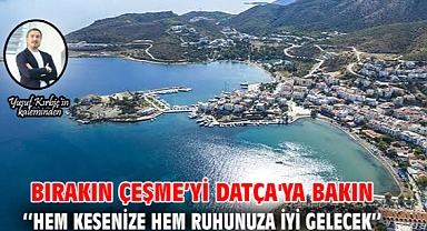 Bırakın Çeşme'yi Datça'ya Bakın
