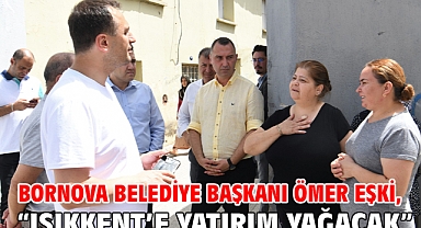 Bornova Belediye Başkanı Ömer Eşki, “Işıkkent’e yatırım yağacak”