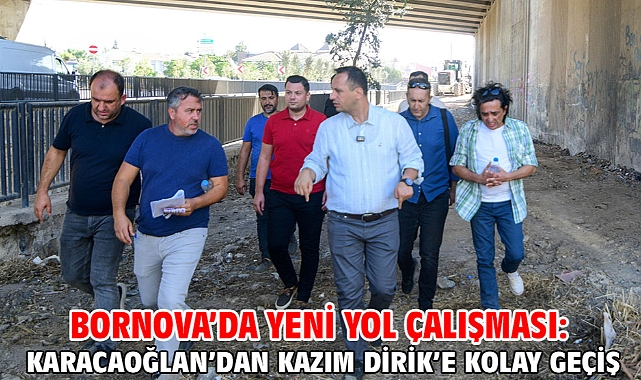 Bornova’da yeni yol çalışması: Karacaoğlan’dan Kazım Dirik’e kolay geçiş