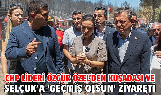 Chp Lideri Özgür Özel’den Kuşadası Ve Selçuk’a 'Geçmiş Olsun' Ziyareti