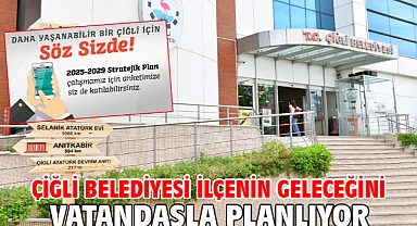 Çiğli Belediyesi İlçenin Geleceğini Vatandaşla Planlıyor