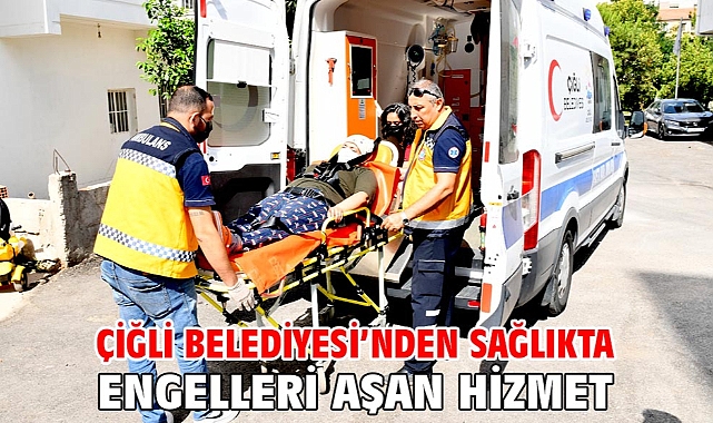 Çiğli Belediyesi’nden Sağlıkta Engelleri Aşan Hizmet