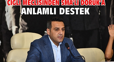 Çiğli Meclisinden SMA’lı Doruk’a Anlamlı Destek