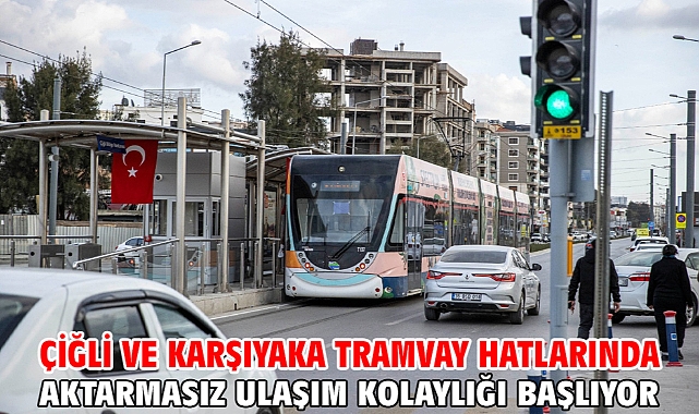 Çiğli ve Karşıyaka tramvay hatlarında aktarmasız ulaşım kolaylığı başlıyor