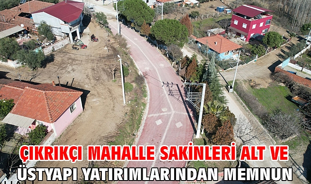 Çıkrıkçı Mahalle Sakinleri Alt ve Üstyapı Yatırımlarından Memnun