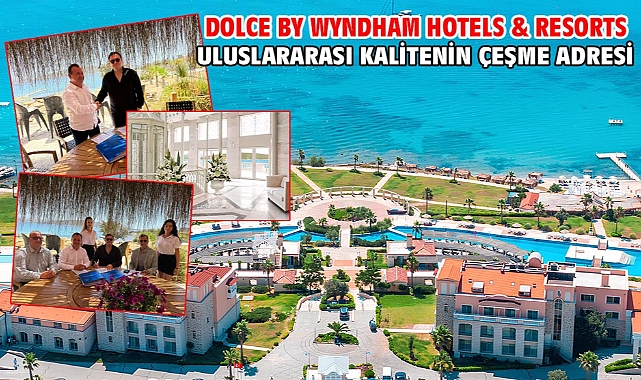 DOLCE BY WYNDHAM HOTELS & RESORTS ULUSLARARASI KALİTENİN ÇEŞME ADRESİ
