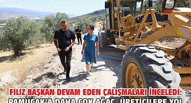 Filiz Başkan Devam Eden Çalışmaları İnceledi: Pamucak’a Daha Çok Ağaç, Üreticilere Yol
