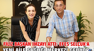 Filiz Başkan İmzayı Attı: Efes Selçuk'a Yeni Aile Sağlığı Merkezi Geliyor