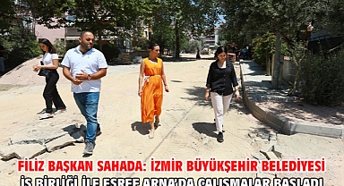 Filiz Başkan Sahada: İzmir Büyükşehir Belediyesi İş Birliği İle Eşref Arna’da Çalışmalar Başladı