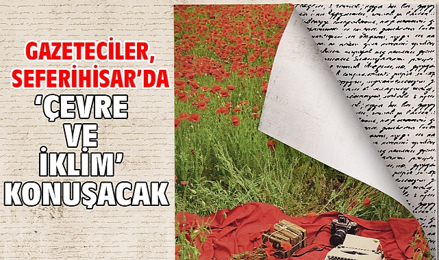Gazeteciler, Seferihisar’da ‘çevre ve iklim’ konuşacak