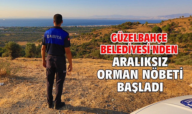 Güzelbahçe Belediyesi'nden Aralıksız Orman Nöbeti Başladı