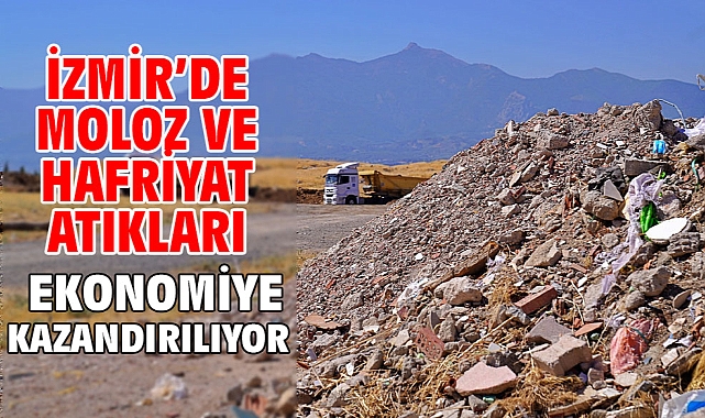 İzmir’de moloz ve hafriyat atıkları ekonomiye kazandırılıyor