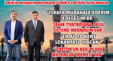 İzmir'in Başkan'ından Manşet İzmir'e Çok Özel Açıklamalar