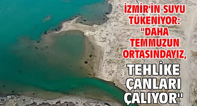 İzmir'in suyu tükeniyor: