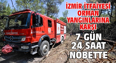 İzmir İtfaiyesi orman yangınlarına karşı 7 gün 24 saat nöbette