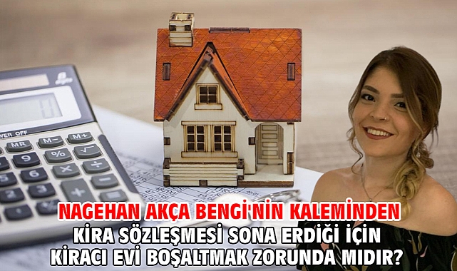 Kira Sözleşmesi Sona Erdiği İçin Kiracı Evi Boşaltmak Zorunda Mıdır?