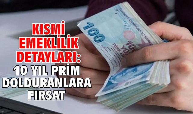 Kısmi emeklilik detayları: 10 yıl prim dolduranlara fırsat