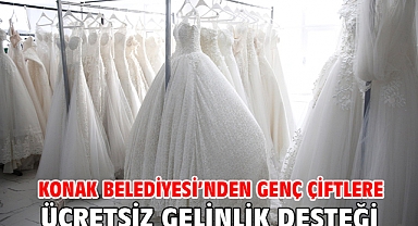 Konak Belediyesi’nden genç çiftlere ücretsiz gelinlik desteği
