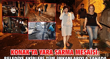 Konak'ta yara sarma mesaisi: Belediye ekipleri tüm imkanlarıyla sahada