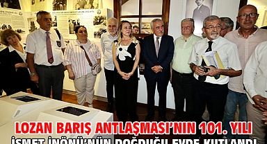 Lozan Barış Antlaşması’nın 101. yılı İsmet İnönü’nün doğduğu evde kutlandı