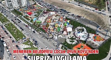 Menemen Belediyesi Çocuk Oyun Köyü’nden süpriz uygulama
