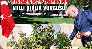 Menemen’de 15 Temmuz için milli birlik vurgusu