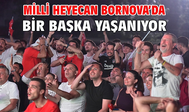 Milli heyecan Bornova’da bir başka yaşanıyor
