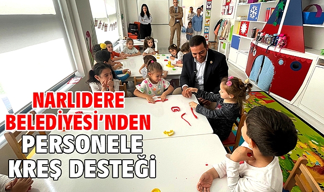 NARLIDERE BELEDİYESİ’NDEN PERSONELE KREŞ DESTEĞİ