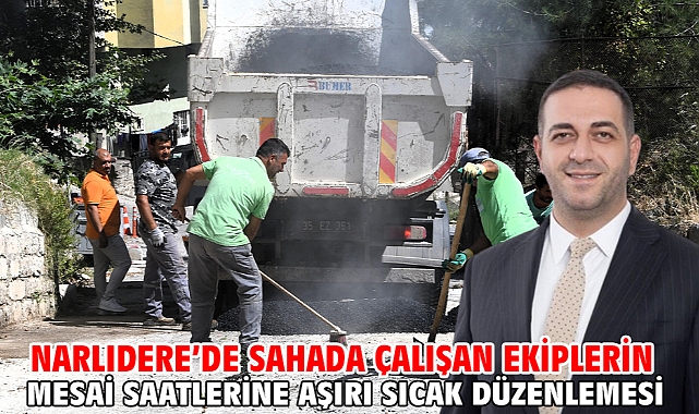 Narlıdere’de Sahada Çalışan Ekiplerin Mesai Saatlerine Aşırı Sıcak Düzenlemesi