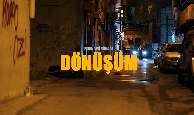 Ödüllü pavyon belgeselinin yönetmenlerinden çarpıcı bir proje daha: Bornova Sokağı'nın öyküsü…Dönüşüm
