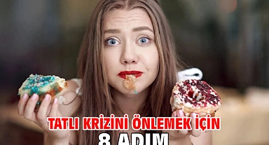 Tatlı krizini önlemek için 8 adım