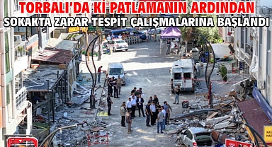 Torbalı’da ki patlamanın ardından sokakta zarar tespit çalışmalarına başlandı