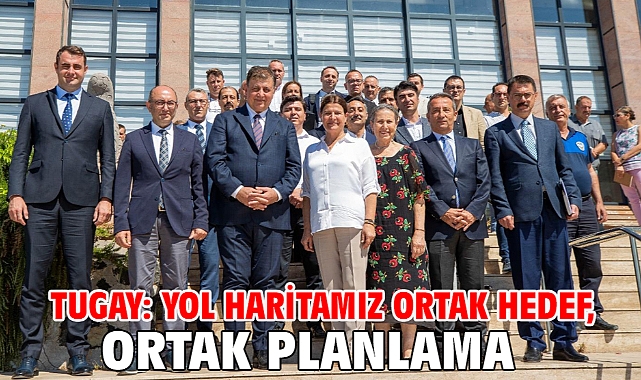 Tugay: Yol haritamız ortak hedef, ortak planlama