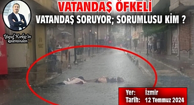 Vatandaş Öfkeli Vatandaş Soruyor; Sorumlusu Kim ?