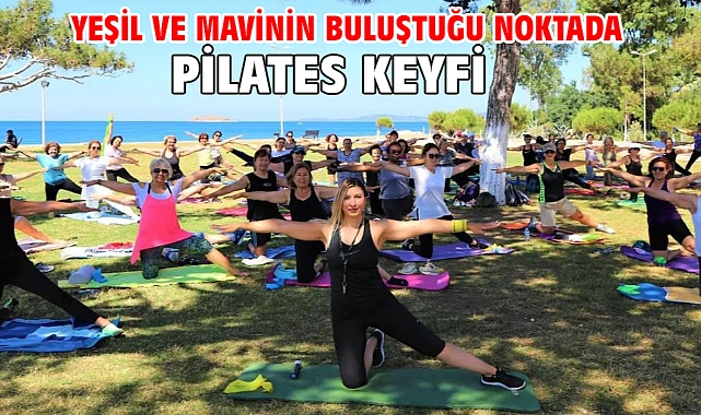 Yeşil ve Mavinin Buluştuğu Noktada Pilates Keyfi